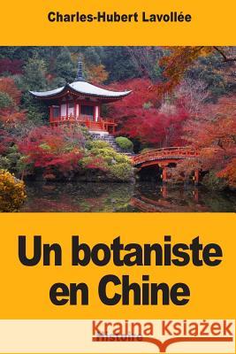 Un botaniste en Chine Lavollee, Charles-Hubert 9781719480109 Createspace Independent Publishing Platform