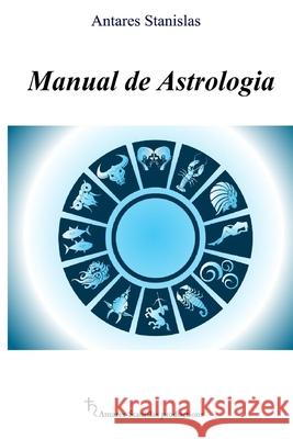 Manual de Astrologia Antares Stanislas 9781719480178 Createspace Independent Publishing Platform