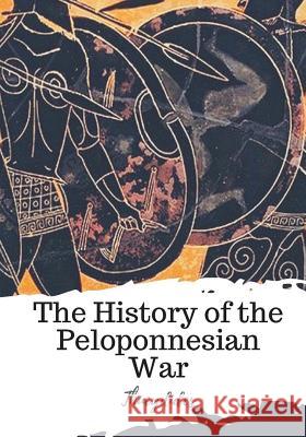 The History of the Peloponnesian War Thucydides                               Richard Crawley 9781719492362 Createspace Independent Publishing Platform