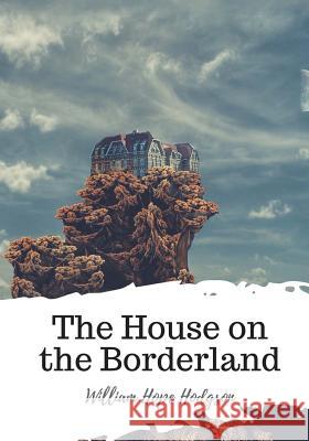 The House on the Borderland William Hope Hodgson 9781719492577 Createspace Independent Publishing Platform