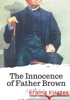 The Innocence of Father Brown G. K. Chesterton 9781719492812 Createspace Independent Publishing Platform