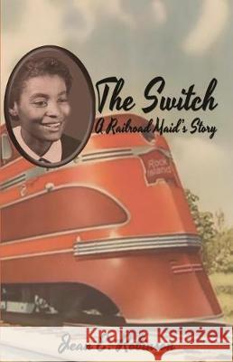 The Switch: A Railroad Maid's Story Jean E. Robinson 9781719495585