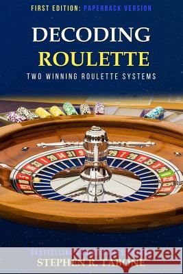 Decoding Roulette: Two Winning Roulette Systems Stephen R. Tabone 9781719496339