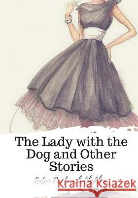 The Lady with the Dog and Other Stories Anton Pavlovich Chekhov Constance Garnett 9781719497213 Createspace Independent Publishing Platform