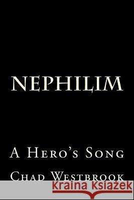 Nephilim: A Hero's Song Chad Westbrook 9781719500838 Createspace Independent Publishing Platform