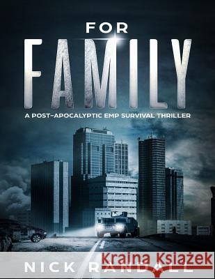 For Family: A Post Apocalyptic EMP Survival Thriller Randall, Nick 9781719501828 Createspace Independent Publishing Platform