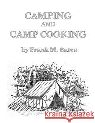 Camping and Camp Cooking Frank M. Bates Roger Chambers 9781719503402