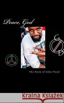 Peace, God: The Book Of John Floyd Floyd III, John B. 9781719504232