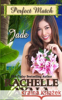 Jade: Perfect Match Rachelle Ayala 9781719504690 Createspace Independent Publishing Platform