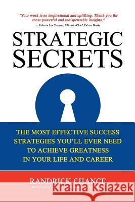 Strategic Secrets: The Most Effective Success Strategies You'll Ever Need to Achieve Greatness in Your Life and Career Chance, Randrick 9781719505420 Createspace Independent Publishing Platform