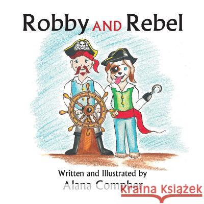 Robby and Rebel Alana Compher 9781719505680 Createspace Independent Publishing Platform