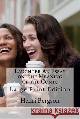 Laughter An Essay on the Meaning of the Comic: Large Print Edition Brereton M. a., Cloudesley 9781719506847