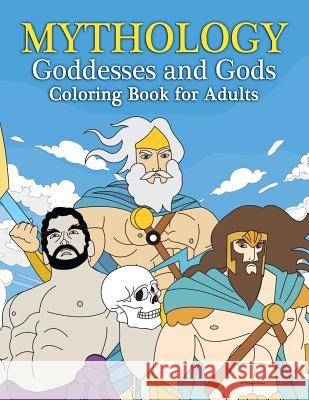 Mythology Goddesses and Gods Coloring Book for Adults: Fantasy Coloring Book Inspired by Greek Mythology of Ancient Greece Megan Swanson 9781719507615 Createspace Independent Publishing Platform