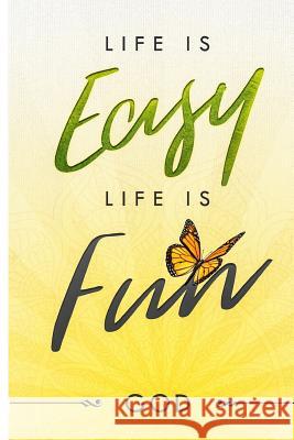Life is EASY, Life is Fun God 9781719507745 Createspace Independent Publishing Platform