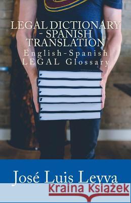 Legal Dictionary - Spanish Translation: English-Spanish LEGAL Glossary Leyva, Jose Luis 9781719507905 Createspace Independent Publishing Platform