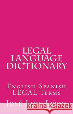 Legal Language Dictionary: English-Spanish LEGAL Terms Leyva, Jose Luis 9781719509909 Createspace Independent Publishing Platform