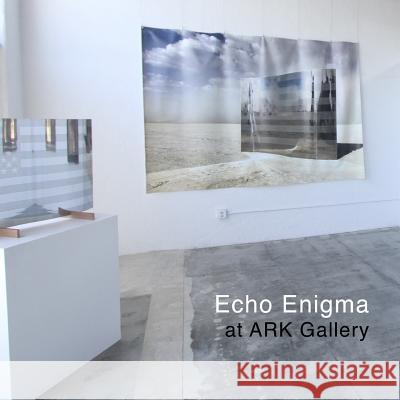 Echo Enigma at ARK Gallery: Echo Enigma at ARK Gallery Froschauer, Scott 9781719514026 Createspace Independent Publishing Platform