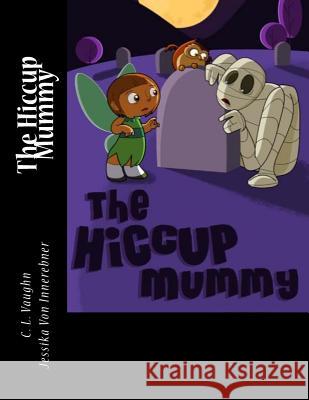 The Hiccup Mummy C. L. Vaughn Jessika Von Innerebner 9781719515986