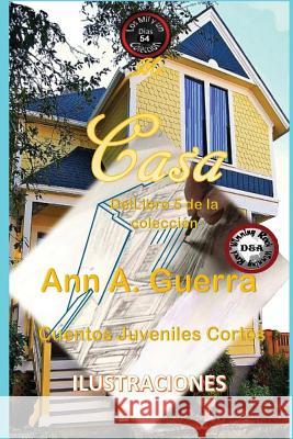 Mi Casa: Cuento No. 54 MS Ann a. Guerra MR Daniel Guerra 9781719522991 Createspace Independent Publishing Platform