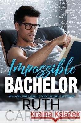 Impossible Bachelor Ruth Cardello 9781719524759 Createspace Independent Publishing Platform