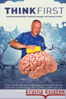 Think First: Building Responsibility, Emotional Strength, and Impulse Control Jamie Duncan 9781719526258 Createspace Independent Publishing Platform