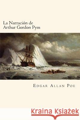 La Narración de Arthur Gordon Pym (Spanish Edition) Allan Poe, Edgar 9781719527187 Createspace Independent Publishing Platform