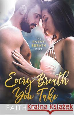 Every Breath You Take Faith Andrews 9781719528917 Createspace Independent Publishing Platform