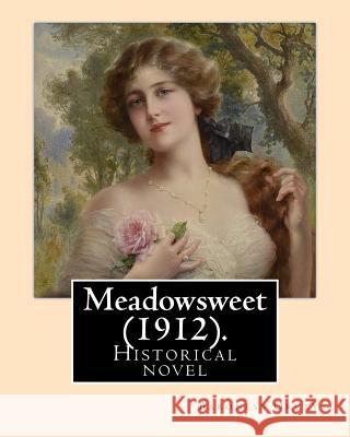 Meadowsweet (1912). By: Baroness Orczy: Historical novel Orczy, Baroness 9781719529471