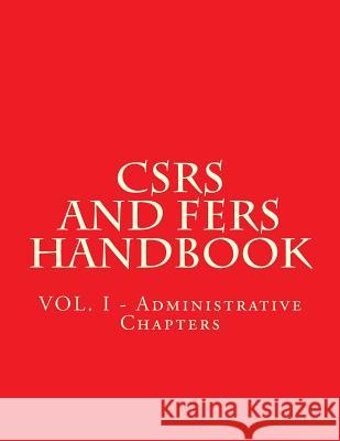 CSRS and FERS Handbook: VOL. I - Administrative Chapters Office of Personnel Management 9781719530736 Createspace Independent Publishing Platform