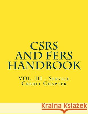 CSRS and FERS Handbook: VOL. III - Service Credit Chapter Office of Personnel Management 9781719531788 Createspace Independent Publishing Platform