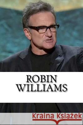 Robin Williams: The Life of a Comedian, A Biography Kirby, Justin 9781719532167 Createspace Independent Publishing Platform