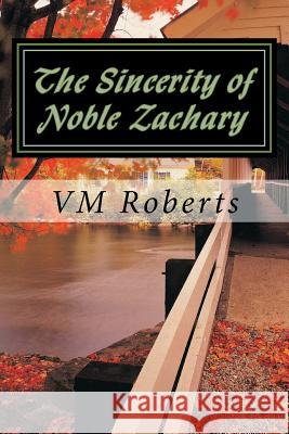 The Sincerity of Noble Zachary VM Roberts 9781719534574 Createspace Independent Publishing Platform