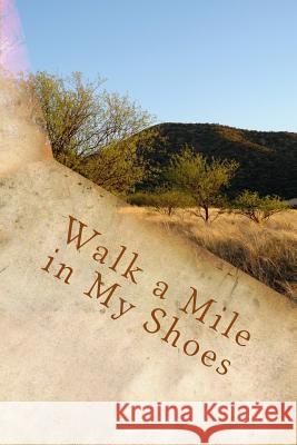 Walk a Mile in My Shoes Laura Polson 9781719534581 Createspace Independent Publishing Platform