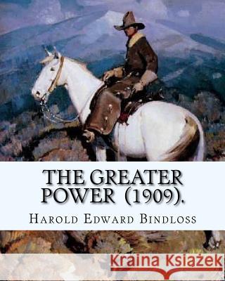 The Greater Power (1909). By: Harold Edward Bindloss: Frontispiece By: William Herbert Dunton (August 28, 1878 - March 18, 1936) was an American art Dunton, William Herbert 9781719534697