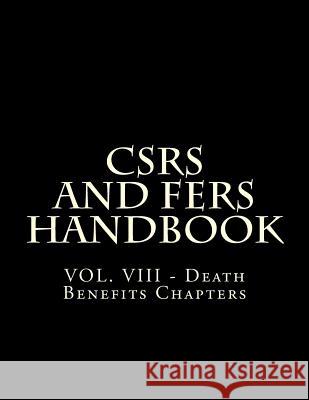 CSRS and FERS Handbook: VOL. VIII - Death Benefits Chapters Office of Personnel Management 9781719534758 Createspace Independent Publishing Platform