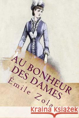 Au Bonheur des Dames (French Edition) Zola, Emile 9781719536745 Createspace Independent Publishing Platform