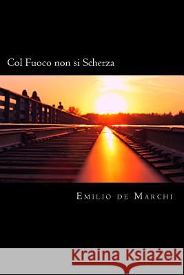 Col Fuoco non si Scherza (Italian Edition) De Marchi, Emilio 9781719537131 Createspace Independent Publishing Platform