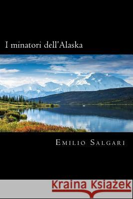 I minatori dell'Alaska (Italian Edition) Salgari, Emilio 9781719541169 Createspace Independent Publishing Platform