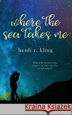 Where the Sea Takes Me Heidi R. Kling 9781719541930 Createspace Independent Publishing Platform