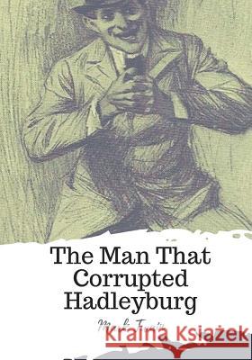 The Man That Corrupted Hadleyburg Mark Twain 9781719542678 Createspace Independent Publishing Platform