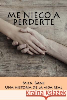 Me niego a perderte Dane, Mila 9781719542913 Createspace Independent Publishing Platform