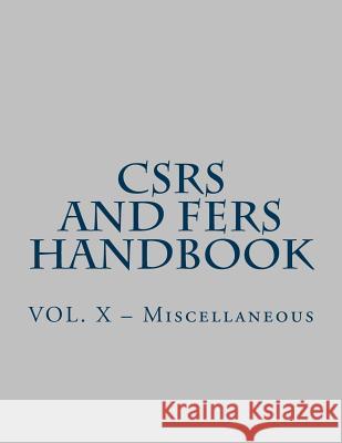 CSRS and FERS Handbook: VOL. X - Miscellaneous Office of Personnel Management 9781719544580 Createspace Independent Publishing Platform