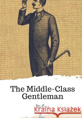 The Middle-Class Gentleman Moliere                                  Philip Dwight Jones 9781719544610