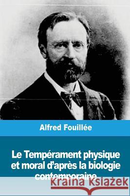 Le Tempérament physique et moral d'après la biologie contemporaine Fouillee, Alfred 9781719544801