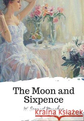 The Moon and Sixpence W. Somerset Maugham 9781719544849 Createspace Independent Publishing Platform