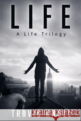 Life: A Life Trilogy Travis Knoll 9781719546423