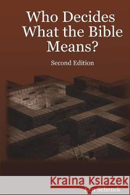 Who Decides What the Bible Means: Second Edition Ken Schenck 9781719547468 Createspace Independent Publishing Platform