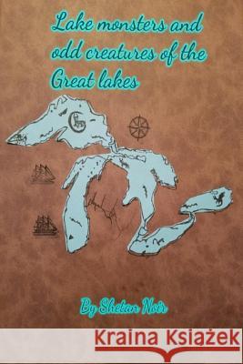 Lake Monsters and odd creatures of the Great Lakes Noir, Shetan 9781719547826 Createspace Independent Publishing Platform