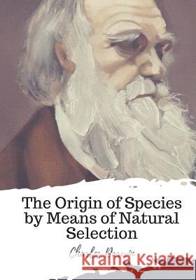 The Origin of Species by Means of Natural Selection Charles Darwin 9781719548014 Createspace Independent Publishing Platform
