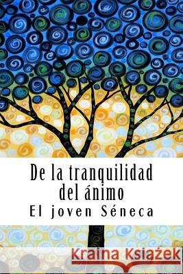 De la tranquilidad del ánimo Seneca, El Joven 9781719548854